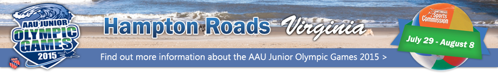 AAU Junior Games 2015 - Hampton Roads, VA (July 29 - August 8).  Click to find out more information.